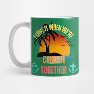 I Love It When We're Cruisin' Together Family Trip Cruise Mug